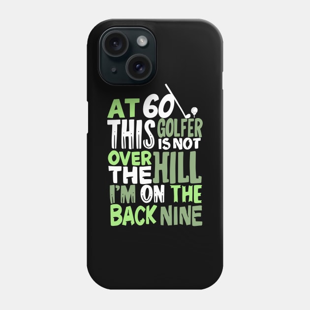 At 60 This Golfer Is Not Over The Hill Phone Case by Dolde08