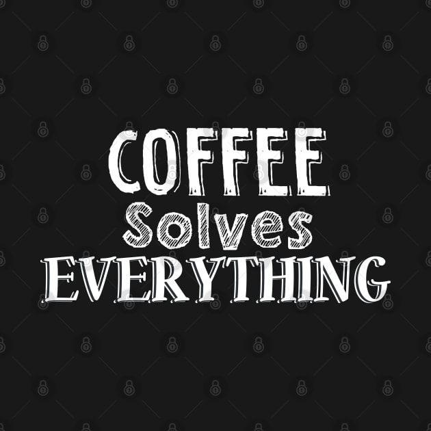 Coffee solves everything by SamridhiVerma18