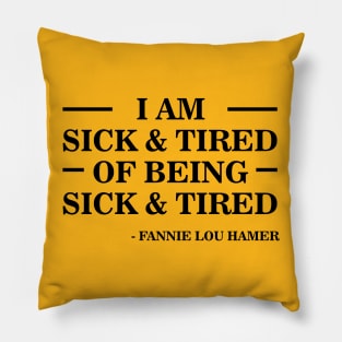 I'm Sick and Tired of Being Sick and Tired | Fannie Lou Hamer Pillow