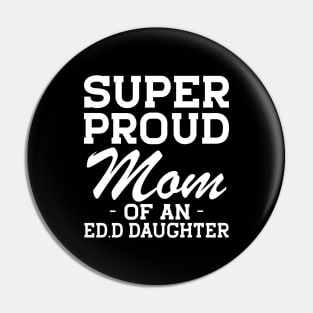 Ed.D Mom - Super Proud mom of an Ed.D Daughter w Pin