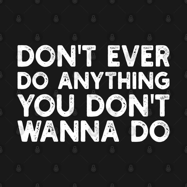 don't ever do anything you don't wanna do by mdr design