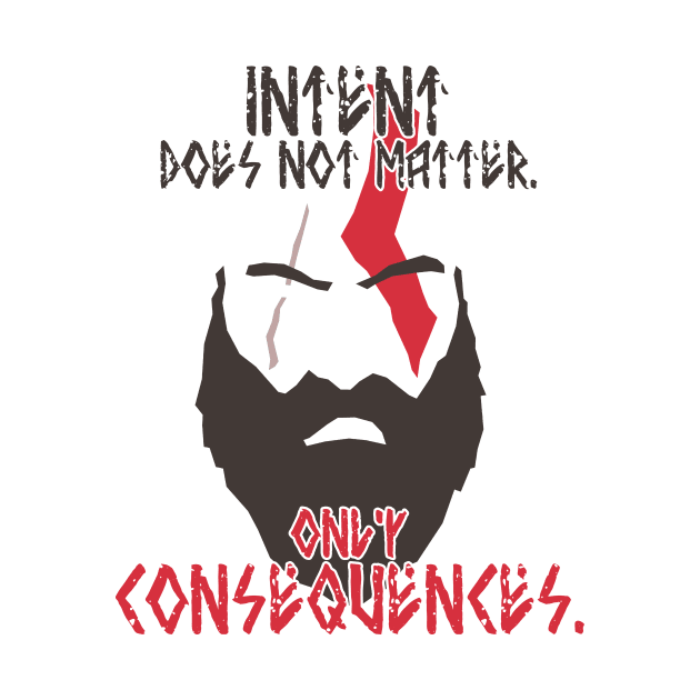 God of War - Kratos - Intent does not matter. Only consequences. by InfinityTone