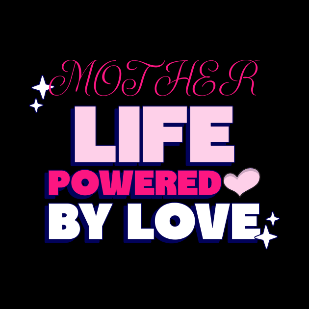 mother life powered by love by Vili's Shop