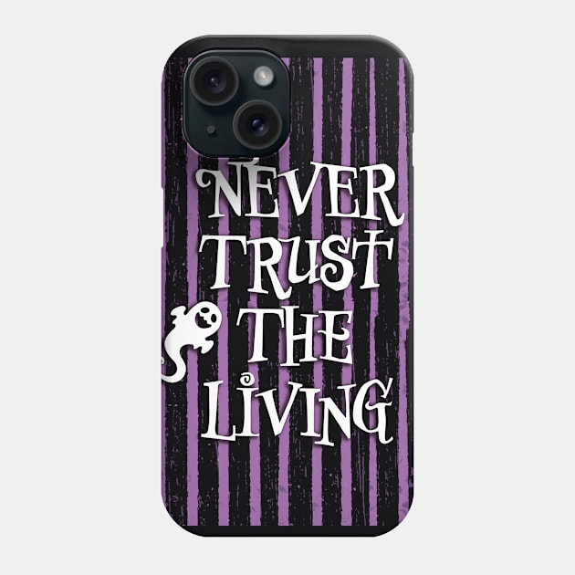 Never Trust the Living Phone Case by PatriciaLupien