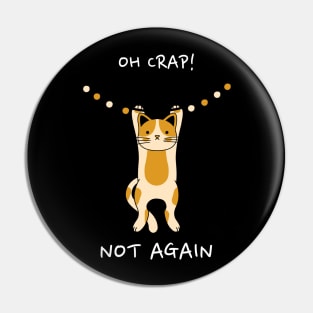 OH Crap Not Again Cat Pin