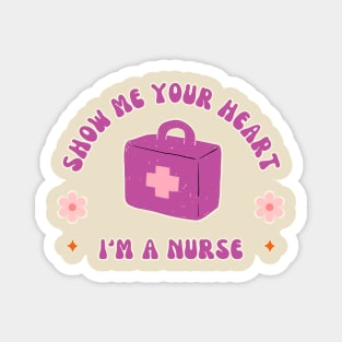 Show me your heart im a nurse Magnet