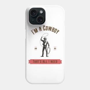 I'm a cowboy and that's all I need Phone Case