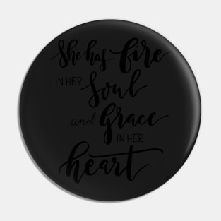 She has fire in her soul and grace in her heart Pin