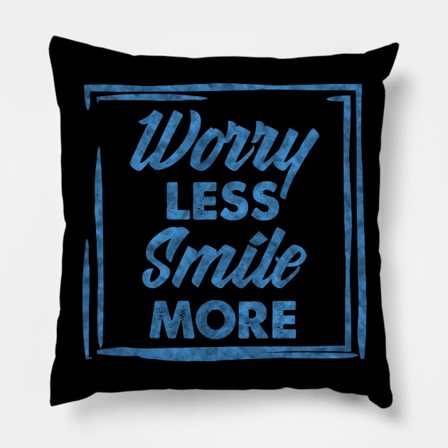 Worry Less, Smile More success and motivational quote / Positive Quotes About Life / Carpe Diem Pillow by Naumovski