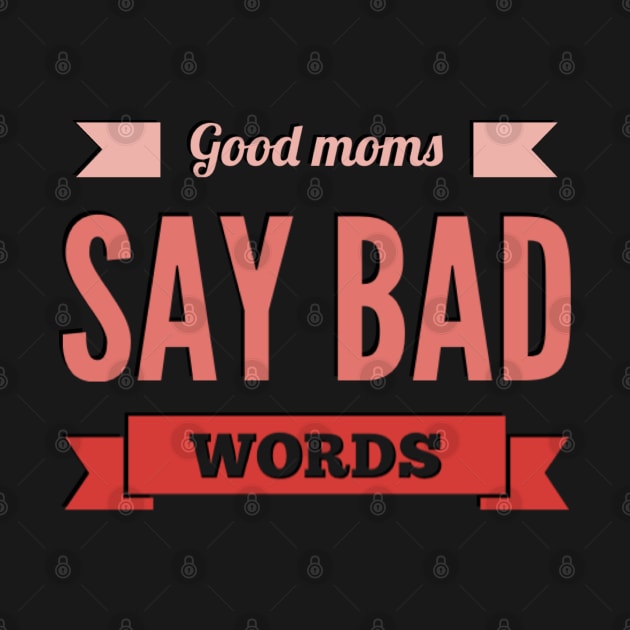 good mom say bad words by BoogieCreates