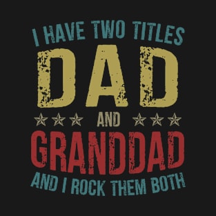 I Have Two Titles Dad And Granddad And I Rock Them Both T-Shirt