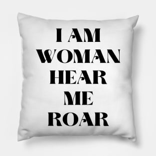 I am woman hear me roar Pillow