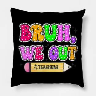 Cute End Of School Year Teacher Summer Bruh We Out Teachers Pillow