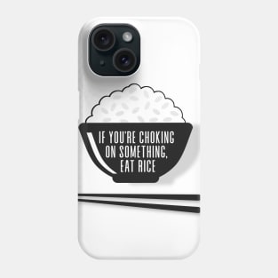 Eat Rice: If You're Choking on Something, Eat Rice Phone Case