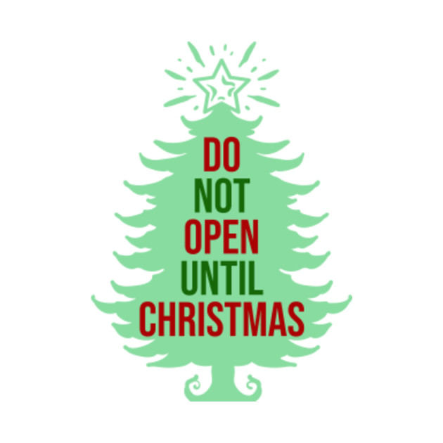 Do Not Open Until Christmas - Christmas - Phone Case