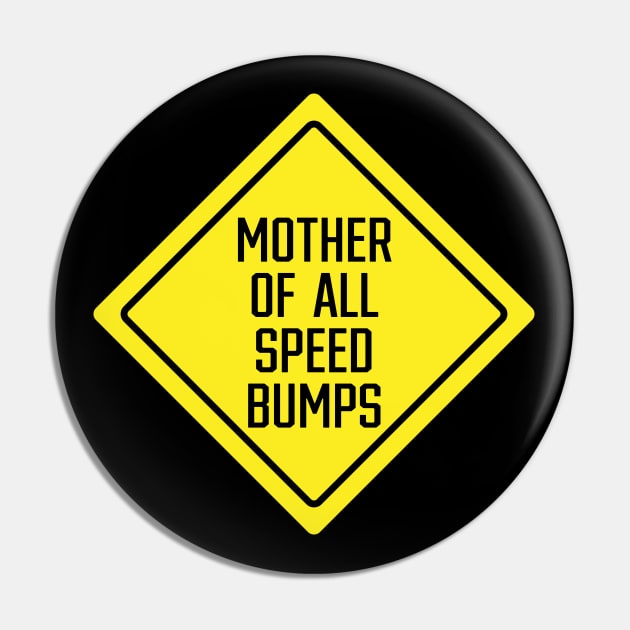 Mother of All Speed Bumps Pin by SignX365