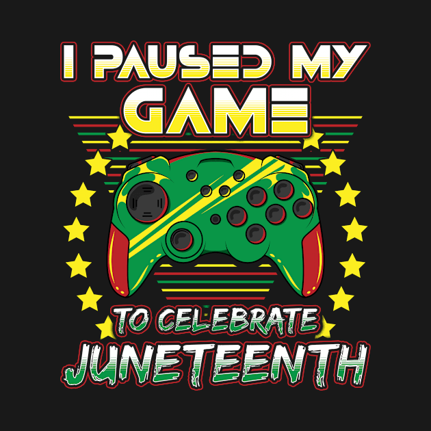 Juneteenth Gamer I Paused My Video Game African American 1865 Black Freedom by DesignsByChristian
