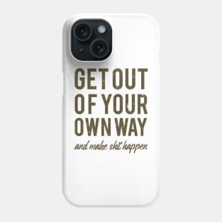 get out of your own way, motivational Phone Case