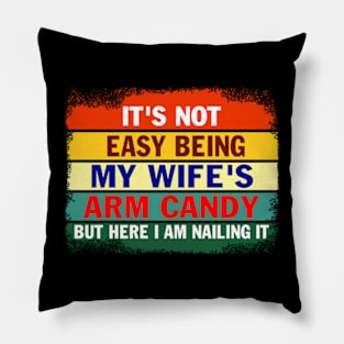 It's not Easy Being My Wife's Arm Candy But Here I am Nailing it Gift for men Pillow