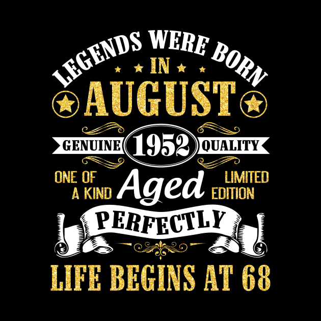 Legends Were Born In August 1952 Genuine Quality Aged Perfectly Life Begins At 68 Years Old Birthday by bakhanh123