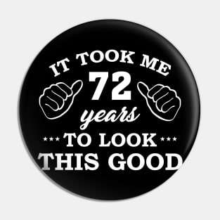 Birthday It Took 72 Years To Look This Good Funny Pin