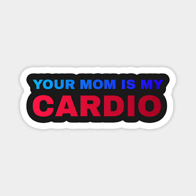 Your Mom is My Cardio - #5 Magnet by Trendy-Now