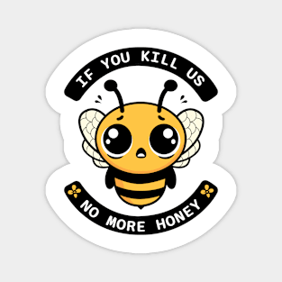 If You Kill Us No More Honey Bee Tee Magnet