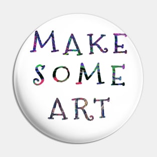 MAKE SOME ART Pin