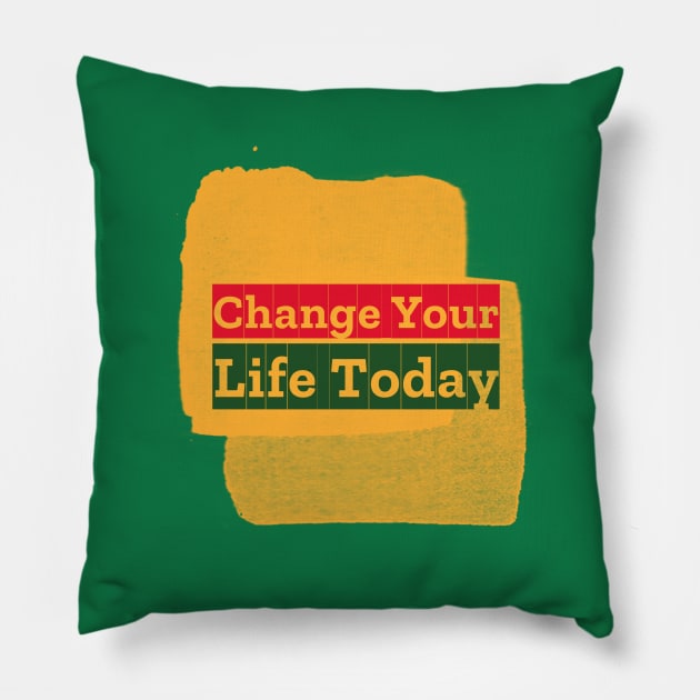 Change Your Life Today Pillow by Inspire & Motivate