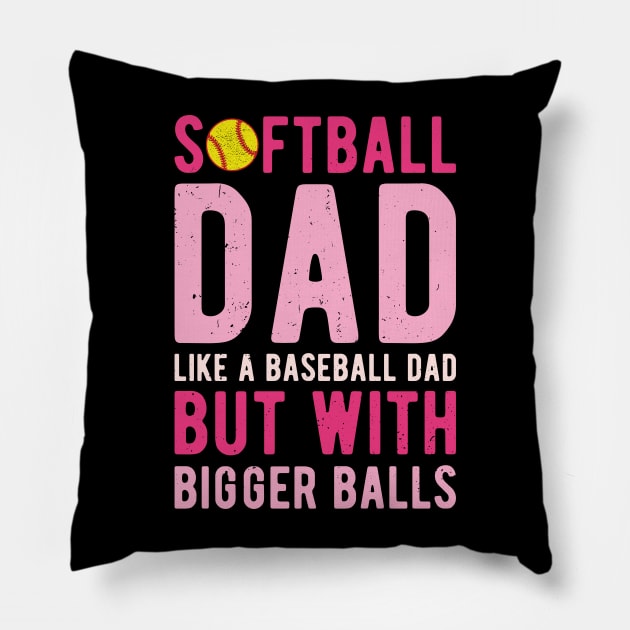 Softball Dad Like A Baseball Dad But With Bigger Balls Pillow by Gaming champion