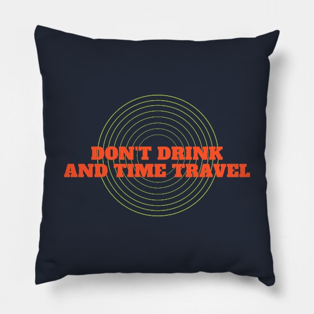 Don't Drink And Time Travel Pillow by TenomonMalke