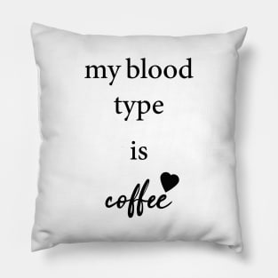 my blood type is coffee Pillow