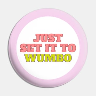 Just Set It To Wumbo Pin
