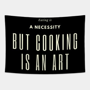 Eating is a necessity, but cooking is an art Tapestry