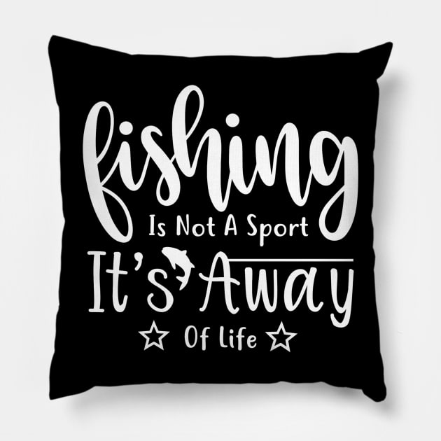 Fishing is not a sport it's a way of life fishing quotes Pillow by G-DesignerXxX