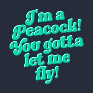 I'm a Peacock You Gotta Let Me Fly Green Typography T-Shirt