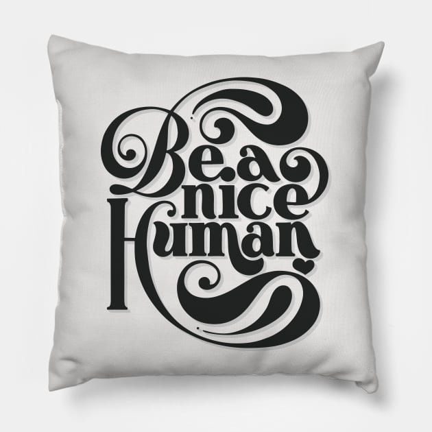 Be A Nice Human - in black Pillow by noviajonatan