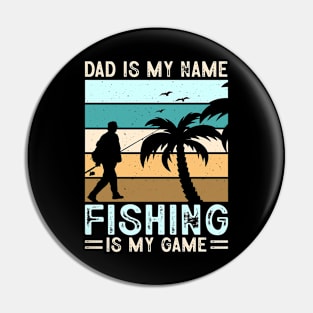 Dad Is My Name Fishing Is My Game Pin