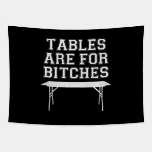 Tables are for Bitches Tapestry