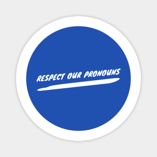 Respect Our Pronouns - Blue Magnet