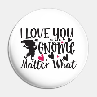 I Love You Gnome Matter What Pin