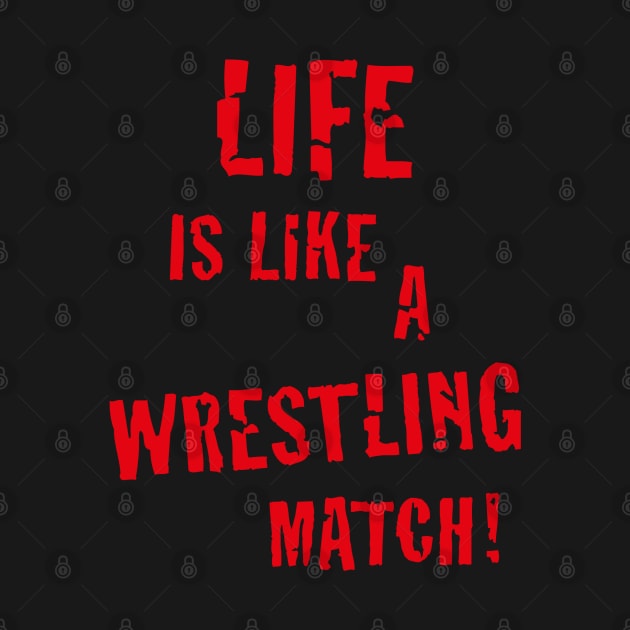 Life is like a wrestling match! (Red) by MrFaulbaum