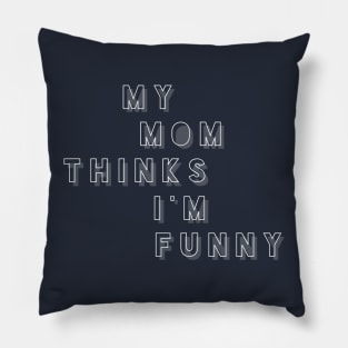 My Mom Thinks I'm Funny Pillow