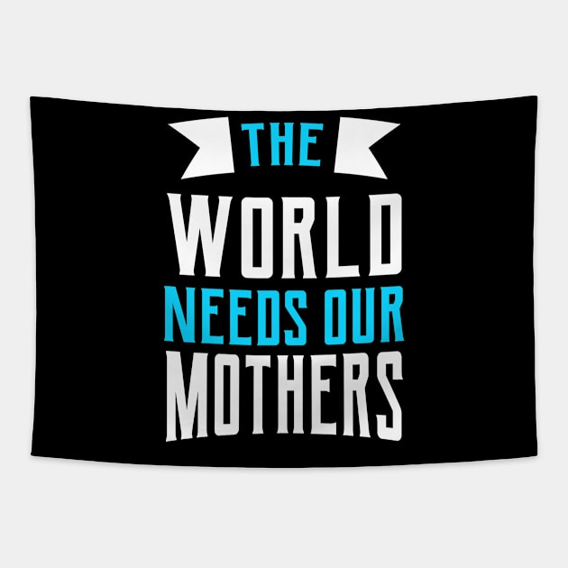 The World Needs Our Mothers Tapestry by Mako Design 