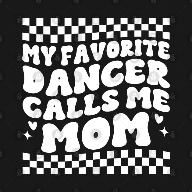 My Favorite Dancer Calls Me Mom Mother's Day Funny Saying by WildFoxFarmCo