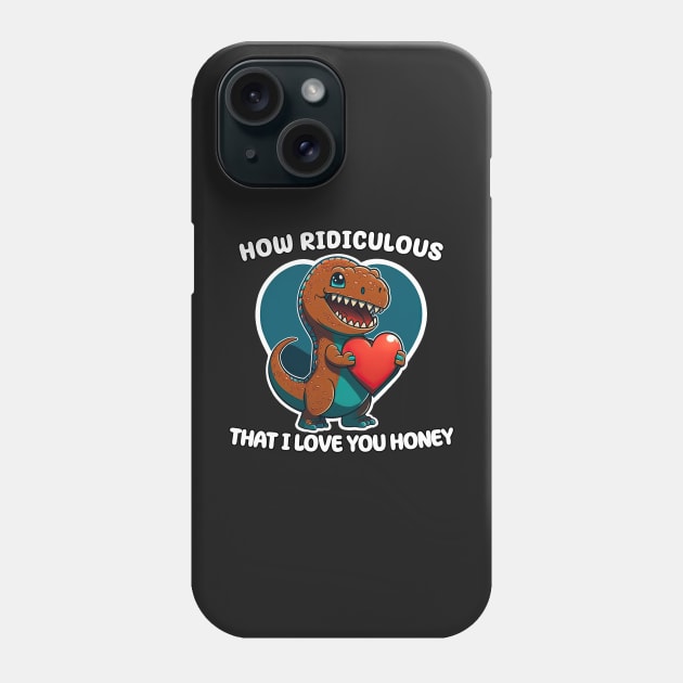 How ridiculous honey that i love you, dino holding heart Phone Case by ksemstudio