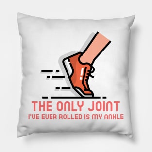 The only joint I've ever rolled is my ankle Pillow