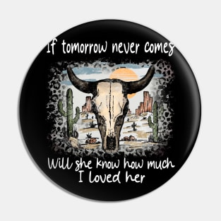 If Tomorrow Never Comes Will She Know How Much I Loved Her Graphic Skulls Deserts Westerns Pin