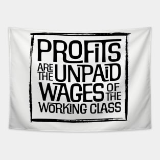Profits are the Unpaid Wages of the Working Class! Tapestry