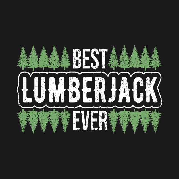 Best Lumberjack Ever by TheBestHumorApparel